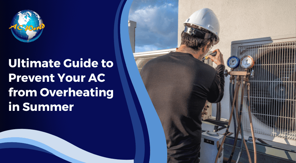 Ultimate Guide to Prevent Your AC from Overheating in Summer